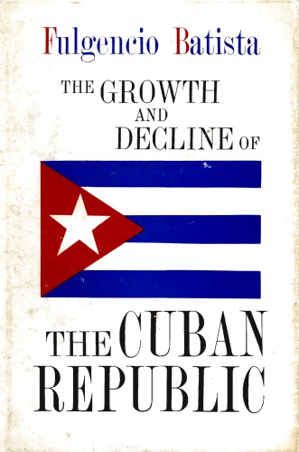 The Growth and Decline of the Cuban Republic