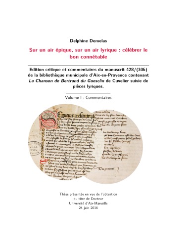 Sur un air épique, sur un air lyrique : célébrer le bon connétable. Édition critique et commentaires du manuscrit 428/(306) de la bibliothèque municipale d’Aix-en-Provence contenant La Chanson de Bertrand du Guesclin de Cuvelier suivie de pièces lyriques.