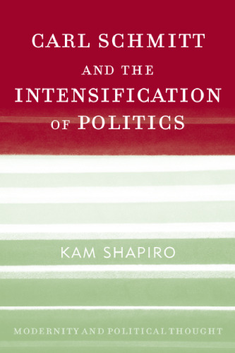 Carl Schmitt and the Intensification of Politics