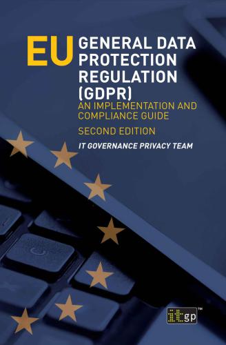 EU General Data Protection Regulation (GDPR) An Implementation and Compliance Guide