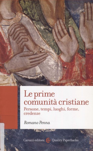 Le prime comunità cristiane. Persone, tempi, luoghi, forme, credenze