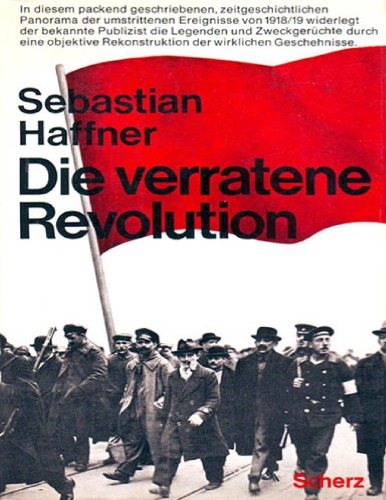 Die verratene Revolution -Die deutsche Revolution 1918-19