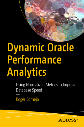 Dynamic Oracle Performance Analytics: Using Normalized Metrics to Improve Database Speed