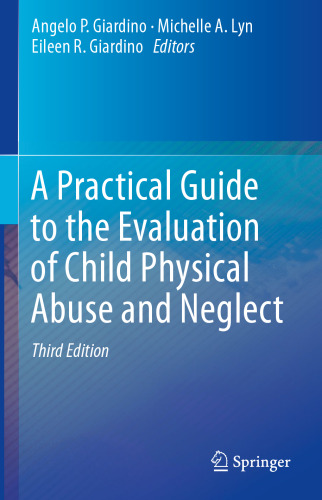 A Practical Guide to the Evaluation of Child Physical Abuse and Neglect