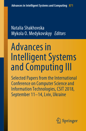 Advances in Intelligent Systems and Computing III: Selected Papers from the International Conference on Computer Science and Information Technologies, CSIT 2018, September 11-14, Lviv, Ukraine