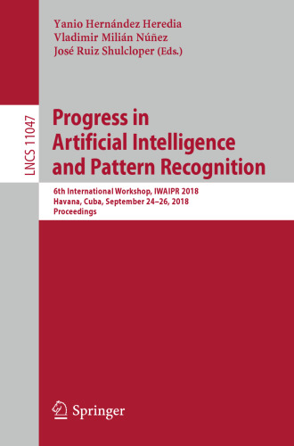 Progress in Artificial Intelligence and Pattern Recognition: 6th International Workshop, IWAIPR 2018, Havana, Cuba, September 24–26, 2018, Proceedings