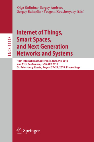 Internet of Things, Smart Spaces, and Next Generation Networks and Systems: 18th International Conference, NEW2AN 2018, and 11th Conference, ruSMART 2018, St. Petersburg, Russia, August 27–29, 2018, Proceedings