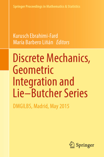 Discrete Mechanics, Geometric Integration and Lie–Butcher Series: DMGILBS, Madrid, May 2015