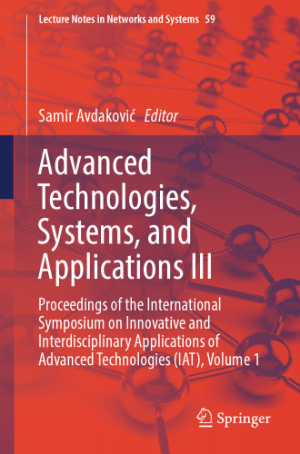 Advanced Technologies, Systems, and Applications III: Proceedings of the International Symposium on Innovative and Interdisciplinary Applications of Advanced Technologies (IAT), Volume 1