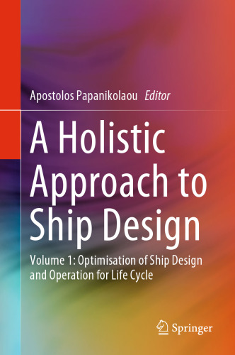 A Holistic Approach to Ship Design: Volume 1: Optimisation of Ship Design and Operation for Life Cycle