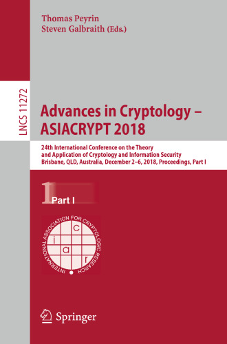 Advances in Cryptology – ASIACRYPT 2018: 24th International Conference on the Theory and Application of Cryptology and Information Security, Brisbane, QLD, Australia, December 2–6, 2018, Proceedings, Part I