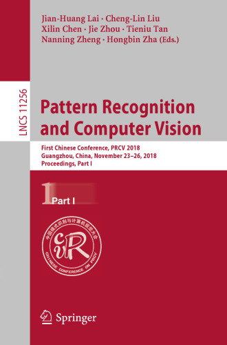 Pattern Recognition and Computer Vision: First Chinese Conference, PRCV 2018, Guangzhou, China, November 23-26, 2018, Proceedings, Part I