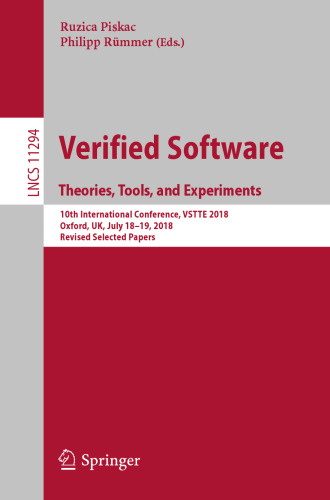 Verified Software. Theories, Tools, and Experiments: 10th International Conference, VSTTE 2018, Oxford, UK, July 18–19, 2018, Revised Selected Papers