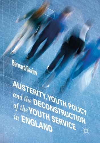 Austerity, Youth Policy and the Deconstruction of the Youth Service in England