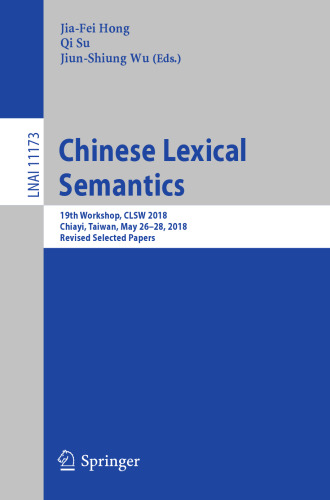 Chinese Lexical Semantics: 19th Workshop, CLSW 2018, Chiayi, Taiwan, May 26–28, 2018, Revised Selected Papers