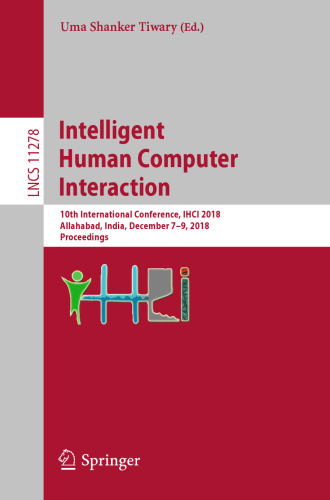 Intelligent Human Computer Interaction: 10th International Conference, IHCI 2018, Allahabad, India, December 7–9, 2018, Proceedings