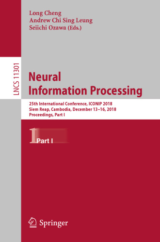 Neural Information Processing: 25th International Conference, ICONIP 2018, Siem Reap, Cambodia, December 13-16, 2018, Proceedings, Part I