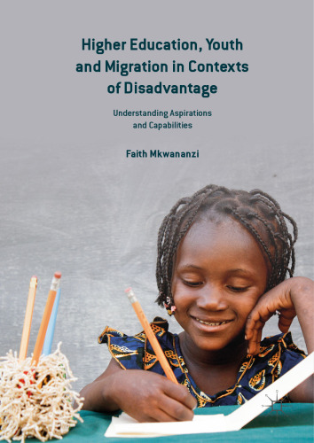 Higher Education, Youth and Migration in Contexts of Disadvantage: Understanding Aspirations and Capabilities