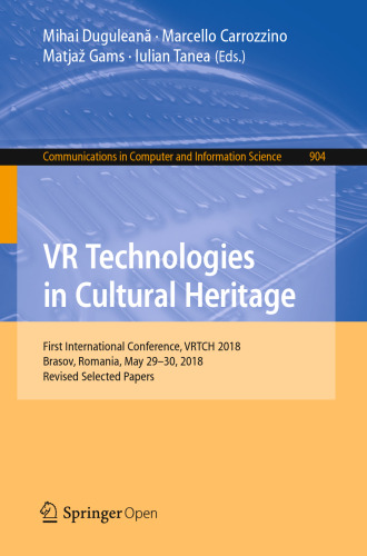 VR Technologies in Cultural Heritage: First International Conference, VRTCH 2018, Brasov, Romania, May 29–30, 2018, Revised Selected Papers