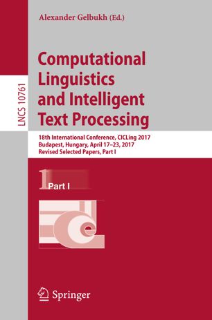 Computational Linguistics and Intelligent Text Processing: 18th International Conference, CICLing 2017, Budapest, Hungary, April 17–23, 2017, Revised Selected Papers, Part I