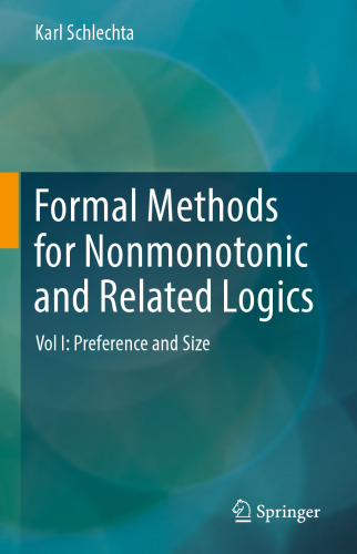 Formal Methods for Nonmonotonic and Related Logics: Vol I: Preference and Size