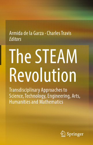 The STEAM Revolution: Transdisciplinary Approaches to Science, Technology, Engineering, Arts, Humanities and Mathematics