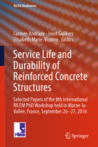 Service Life and Durability of Reinforced Concrete Structures: Selected Papers of the 8th International RILEM PhD Workshop held in Marne-la-Vallée, France, September 26-27, 2016