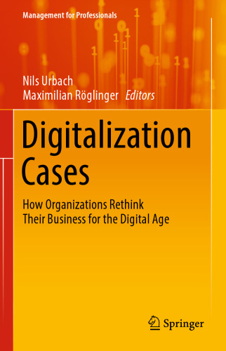 Digitalization Cases: How Organizations Rethink Their Business for the Digital Age