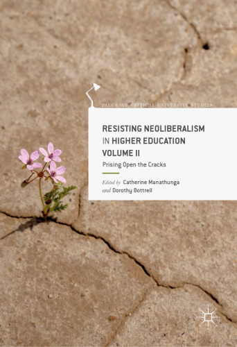 Resisting Neoliberalism in Higher Education Volume II: Prising Open the Cracks