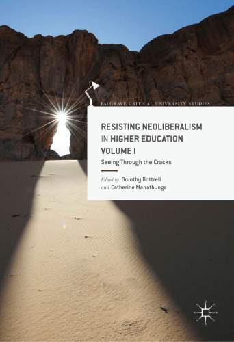 Resisting Neoliberalism in Higher Education Volume I: Seeing Through the Cracks