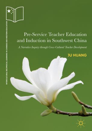 Pre-Service Teacher Education and Induction in Southwest China: A Narrative Inquiry through Cross-Cultural Teacher Development