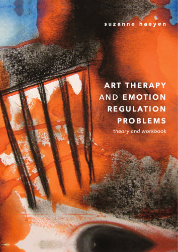 Art Therapy and Emotion Regulation Problems: Theory and Workbook