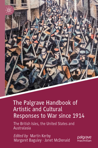 The Palgrave Handbook of Artistic and Cultural Responses to War since 1914: The British Isles, the United States and Australasia