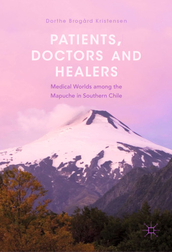 Patients, Doctors and Healers: Medical Worlds among the Mapuche in Southern Chile