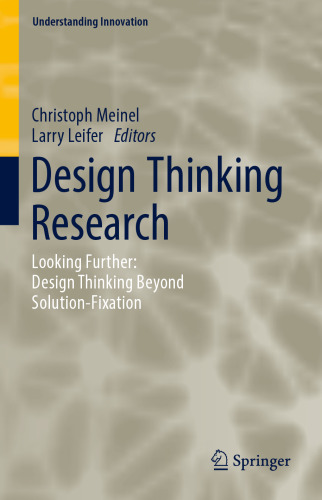 Design Thinking Research: Looking Further: Design Thinking Beyond Solution-Fixation