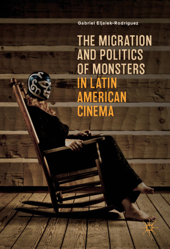 The Migration and Politics of Monsters in Latin American Cinema