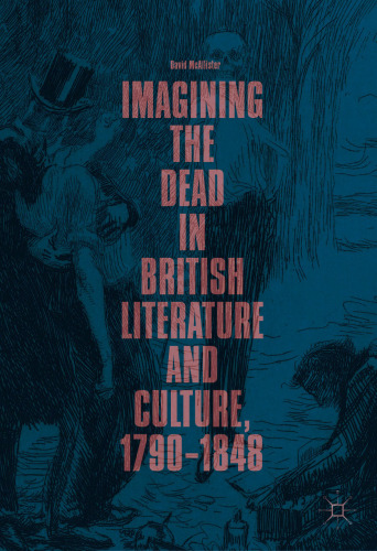 Imagining the Dead in British Literature and Culture, 1790–1848