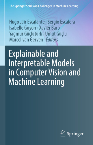 Explainable and Interpretable Models in Computer Vision and Machine Learning