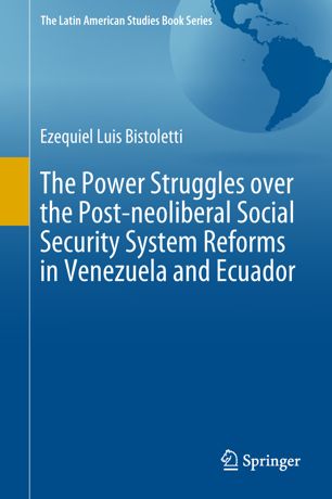 The Power Struggles over the Post-neoliberal Social Security System Reforms in Venezuela and Ecuador