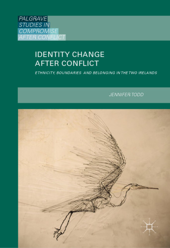 Identity Change after Conflict: Ethnicity, Boundaries and Belonging in the Two Irelands