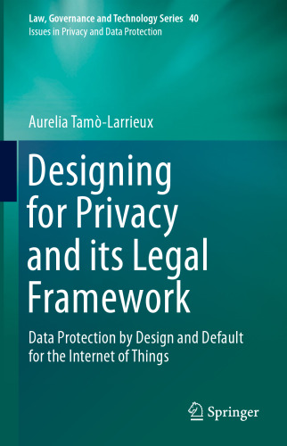 Designing for Privacy and its Legal Framework: Data Protection by Design and Default for the Internet of Things