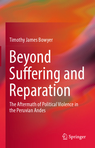 Beyond Suffering and Reparation: The Aftermath of Political Violence in the Peruvian Andes