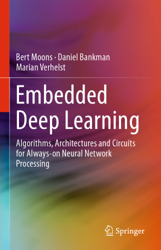 Embedded Deep Learning: Algorithms, Architectures and Circuits for Always-on Neural Network Processing