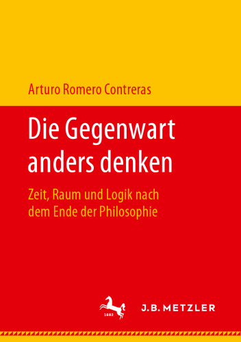 Die Gegenwart anders denken: Zeit, Raum und Logik nach dem Ende der Philosophie