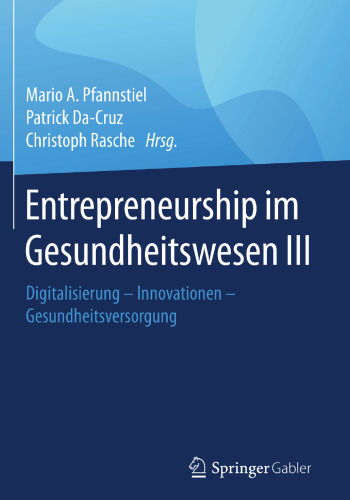 Entrepreneurship im Gesundheitswesen III: Digitalisierung – Innovationen – Gesundheitsversorgung