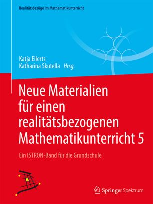 Neue Materialien für einen realitätsbezogenen Mathematikunterricht  5: Ein ISTRON-Band für die Grundschule