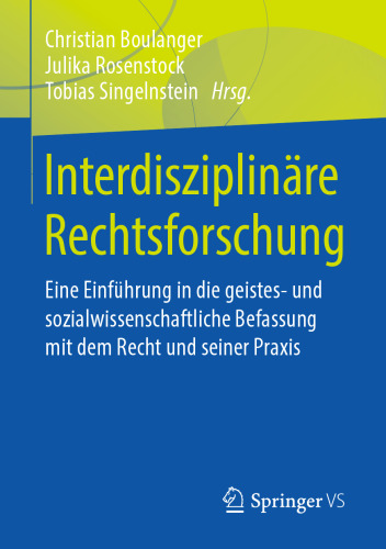 Interdisziplinäre Rechtsforschung: Eine Einführung in die geistes- und sozialwissenschaftliche Befassung mit dem Recht und seiner Praxis