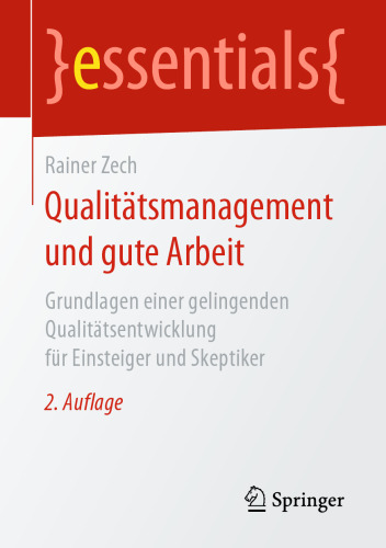 Qualitätsmanagement und gute Arbeit: Grundlagen einer gelingenden Qualitätsentwicklung für Einsteiger und Skeptiker