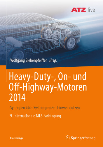 Heavy-Duty-, On- und Off-Highway-Motoren 2014: Synergien über Systemgrenzen hinweg nutzen 9. Internationale MTZ-Fachtagung