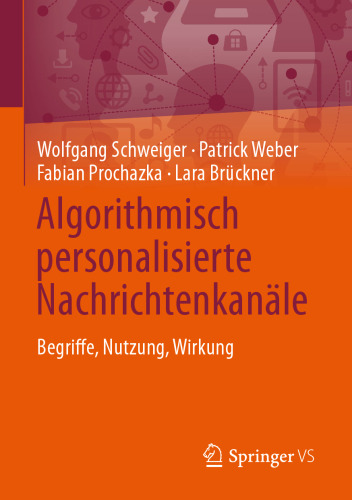 Algorithmisch personalisierte Nachrichtenkanäle: Begriffe, Nutzung, Wirkung